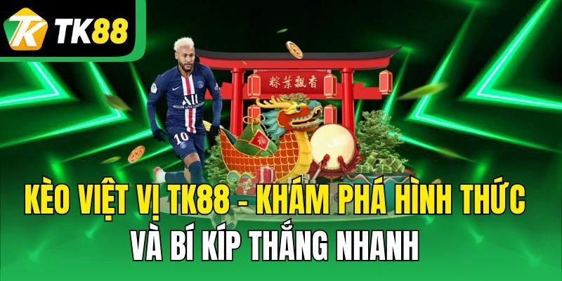 Kèo Việt Vị TK88 – Khám Phá Hình Thức Và Bí Kíp Thắng Nhanh