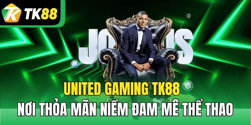 United Gaming TK88 – Nơi Thỏa Mãn Niềm Đam Mê Thể Thao